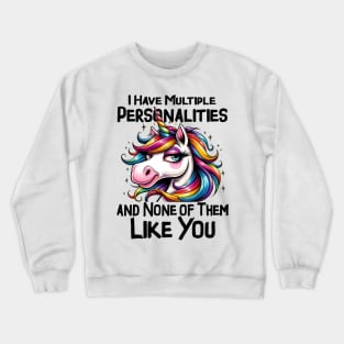 I have multiple personalities none of them like you Funny Quote Hilarious Sayings Humor Crewneck Sweatshirt